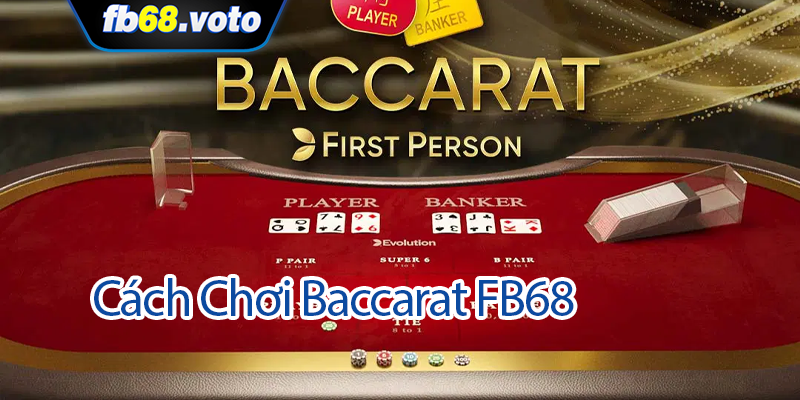 Cách Chơi Baccarat FB68